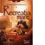 Recreatia mare - Mircea Santimbreanu