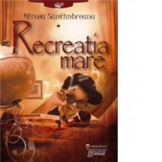 Recreatia mare - Mircea Santimbreanu