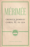 MERIMEE - CRONICA DOMNIEI LUI CAROL AL IX-LEA ( CLUV )