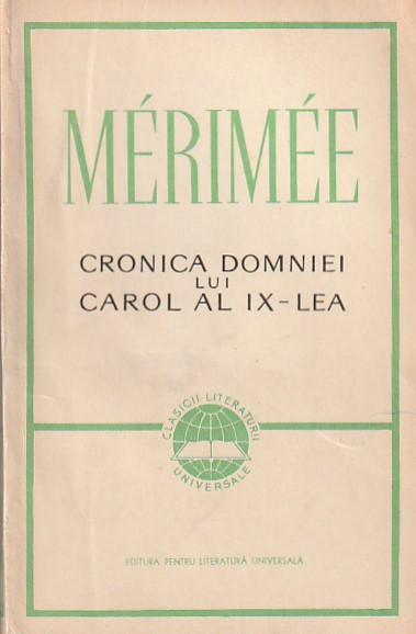 MERIMEE - CRONICA DOMNIEI LUI CAROL AL IX-LEA ( CLUV )