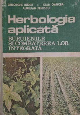 Herbologia aplicata. Buruienile si combaterea lor integrata &amp;ndash; Gheorghe Budoi foto