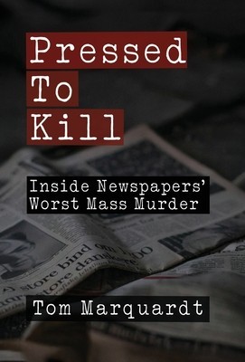 Pressed to Kill: Inside Newspapers&amp;#039; Worst Mass Murder foto