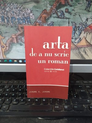 Arta de a nu scrie un roman, Jerome K. Jerome, editura Univers, colecțiile Cotidianul, București 2008, 089 foto