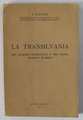 LA TRANSILVANIA NEL QUDRO GEOGRAFICO E NEL RITMO STORICO ROMENO di I.LUPAS , TEXT IN LIMBA ITALIANA , 1942 foto