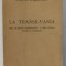 LA TRANSILVANIA NEL QUDRO GEOGRAFICO E NEL RITMO STORICO ROMENO di I.LUPAS , TEXT IN LIMBA ITALIANA , 1942