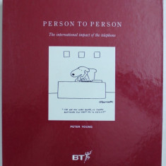 PERSON TO PERSON - THE INTERNATIONAL IMPACT OF THE TELEPHONE by PETER YOUNG , 1991