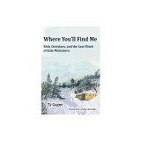 Where You'll Find Me: Risk, Decisions, and the Last Climb of Kate Matrosova