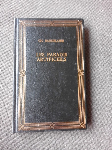 LES PARADIS ARTIFICIELS - CHARLES BAUDELAIRE (PARADISURI ARTIFICIALE, CARTE IN LIMBA FRANCEZA)