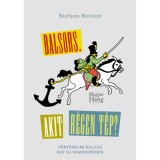 Balsors, akit r&eacute;gen t&eacute;p? - T&ouml;rt&eacute;nelmi kalauz egy &uacute;j nemzed&eacute;knek - Stefano Bottoni