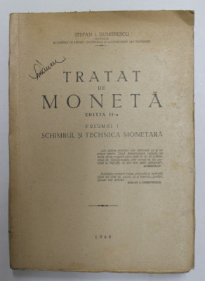 TRATAT DE MONETA- SCHIMBUL SI TEHNICA MONETARA de STEFAN I. DUMITRESCU, EDITIA A II A, VOL I 1948 foto