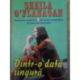 DINTR-O DATA SINGURA-SHEILA O&#039;FLANAGAN-232122