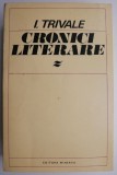 Cronici Literare I. Trivale - Studii Critica Literara - Carte Noua/Anticariat