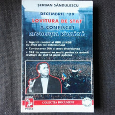 DECEMBRIE '89, LOVITURA DE STAT A CONFISCAT REVOLUTIA ROMANA - SERBAN SANDULESCU