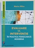 EVALUARE VERSUS INTERVENTIE , IN PRACTICA PSIHOLOGICA MODERNA de MARIUS MILCU , 2024