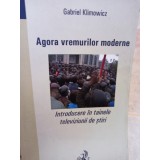 Gabriel Klimowicz - Agora vremurilor moderne (Editia: 2006)