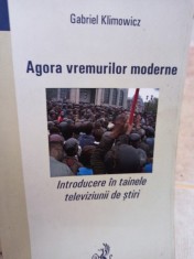 Gabriel Klimowicz - Agora vremurilor moderne (Editia: 2006) foto