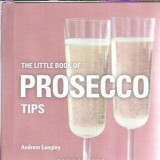 The Little Book of Prosecco Tips Editura Bloomsbury 2020 Carti Literatura Straina Autor Andrew Langely Coperta Cartonata Carte