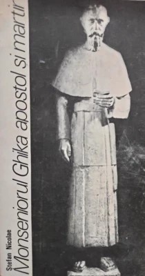 Ștefan Nicolae - Monseniorul Ghika, apostol și martir foto