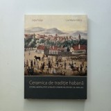 Ceramica de traditie habana. Istorie, mentalitati si relatii comerciale in sec. al XVIII-lea - Ligia Fulga, Album Muzeul de Etnografie Brasov, 2013