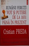 Rumanii fericiti. Vot si putere de la 1831 pana in prezent &ndash; Cristian Preda