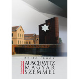 Auschwitz magyar szemmel - Pelle J&aacute;nos
