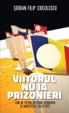 Viitorul nu ia prizonieri. Cum ne putem gestiona geografia şi anxietăţile colective - Hardcover - Şerban Filip Cioculescu - RAO