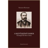 A rejtőzk&ouml;dő ember - Szontagh P&aacute;l &eacute;lete &eacute;s kora - Szalkay Katalin