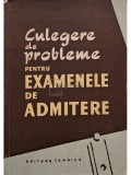 Culegere de probleme pentru examenele de admitere (Editia: 1958)