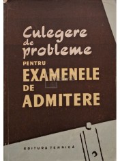 Culegere de probleme pentru examenele de admitere (Editia: 1958) foto