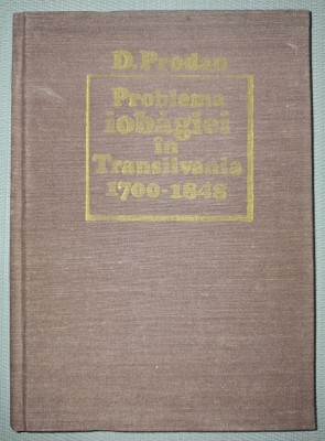 D. PRODAN - PROBLEMA IOBĂGIEI IN TRANSILVANIA (1700-1848) foto
