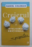 CREIERUL SI INTELIGENTA EMOTIONALA - NOI PERSPECTIVE de DANIEL GOLEMAN , 2018