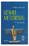 Ultimul meteorolog - Paperback brosat - Mugur Ioniță - Lebăda Neagră