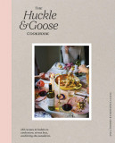The Huckle &amp; Goose Cookbook | Anca Toderic, Christine Lucaciu