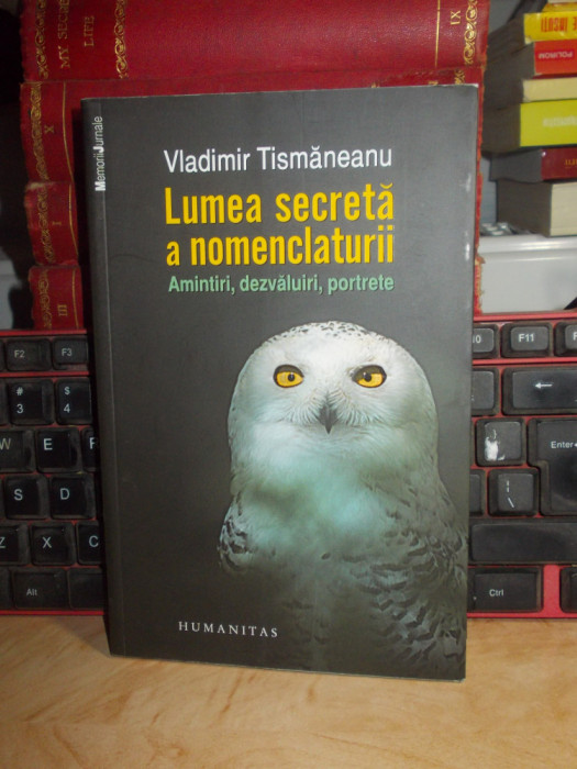 VLADIMIR TISMANEANU - LUMEA SECRETA A NOMENCLATURII (AMINTIRI,DEZVALUIRI) ,2012*