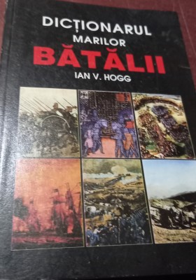 DICTIONARUL MARILOR BATALII IAN V. HOGG foto