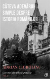 Cea mai frumoasa poveste - Vol 1 - Cateva adevaruri simple despre istoria romanilor - Ed 2