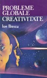 Ion Iliescu - Probleme globale. Creativitate