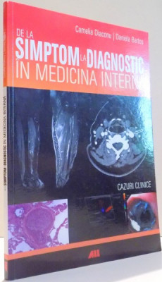 DE LA SIMPTOM LA DIAGNOSTIC IN MEDICINA INTERNA de CAMELIA DIACONU, DANIELA BARTOS , 2015 foto