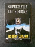 ROBERT LUDLUM - SUPREMATIA LUI BOURNE