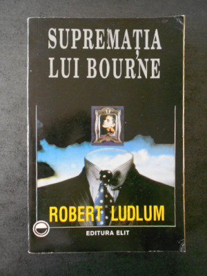 ROBERT LUDLUM - SUPREMATIA LUI BOURNE foto