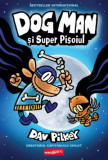 Cumpara ieftin Dog Man 4. Dog Man Si Super Pisoiul, Dav Pilkey - Editura Art