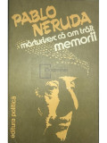 Pablo Neruda - Mărturisesc că am trăit - Memorii (editia 1982)