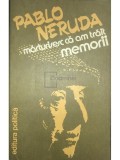 Pablo Neruda - Marturisesc ca am trait - Memorii (Editia: 1982)