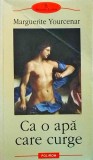 Marguerite Yourcenar - Ca o apa care curge