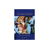 Voodoo Libretto: New &amp; Selected Poems