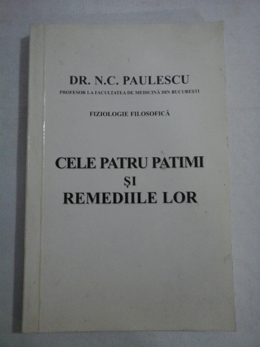 CELE PATRU PATIMI SI REMEDIILE LOR - dr. N. C. PAULESCU - reproducerea editiei din 1921, Bucuresti