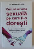 CUM SA AI VIATA SEXUALA PE CARE TI- O DORESTI de Dr. TAMMY NELSON , 2020