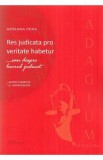 Res judicata pro veritate habetur ...sau despre lucrul judecat - Adriana Penae
