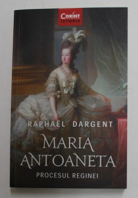 MARIA ANTOANETA - PROCESUL REGINEI de RAPHAEL DARGENT , 2018 foto