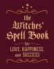 The Witches&#039; Spell Book: For Love, Happiness, and Success